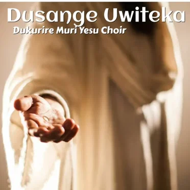 Dusange Uwiteka by Dukurire Muri Yesu Choir - album cover