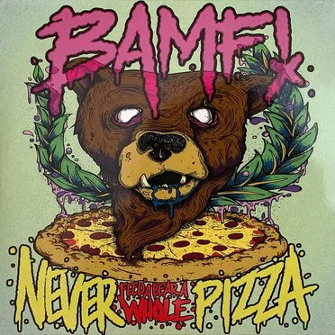 Never Feed a Bear a Whole Pizza by BAMF! - album cover