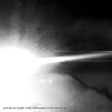 fully submerged vii.the end for us by and all was bright - album cover