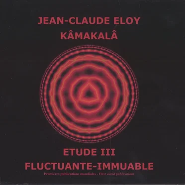 Kâmakalâ / Etude III / Fluctuante‐Immuable
