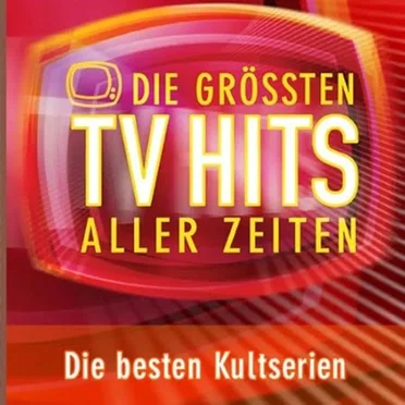 Die größten TV Hits aller Zeiten: Die besten Kultserien by Various Artists - album cover