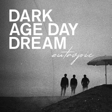 Dark Age Day Dream by Eutropic - album cover