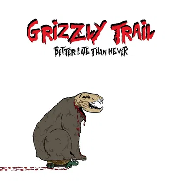 Better Late Than Never by Grizzly Trail - album cover