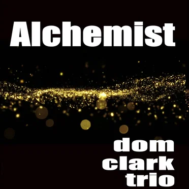 Alchemist by Dom Clark Trio - album cover