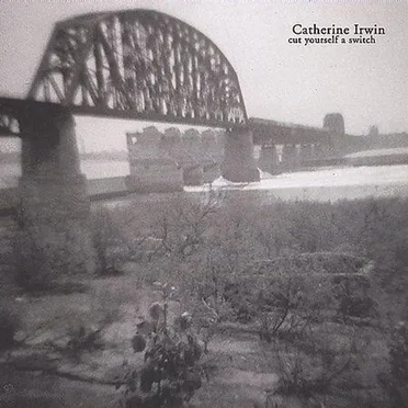 Cut Yourself a Switch by Catherine Irwin - album cover