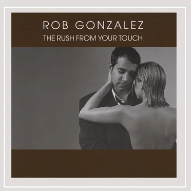 The Rush From Your Touch by Rob Gonzalez - album cover