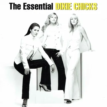 The Essential Dixie Chicks