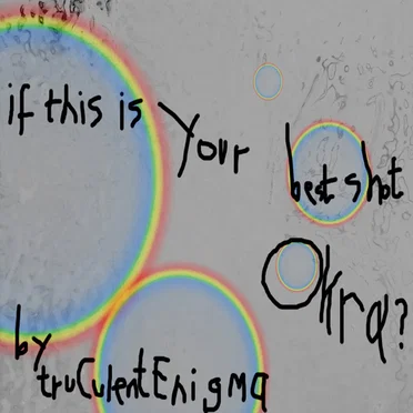 If This Is Your Best Shot Okra? by truCulentEnigma - album cover