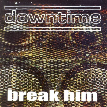 Break Him by Downtime - album cover