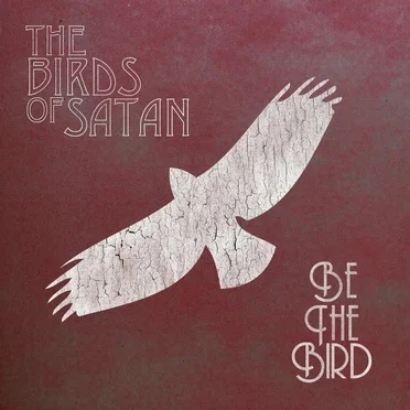 Be the Bird by The Birds of Satan - album cover