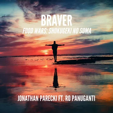 Braver (From "Food Wars: Shokugeki no Soma") [feat. Ro Panuganti]