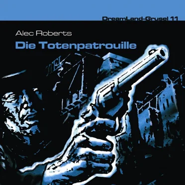 Dreamland Grusel, Folge 11: Die Totenpatrouille by Alec Roberts - album cover