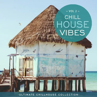 Chill House Vibes Vol 2: Ultimate Chill House Collection by Various Artists - album cover