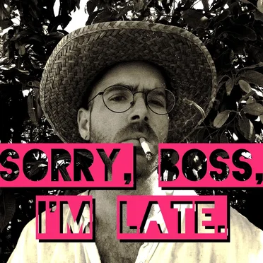 Sorry Boss, I'm Late