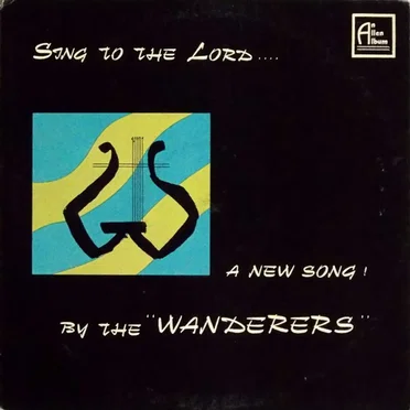 Sing To The Lord... A New Song! By The Wanderers