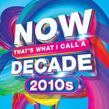 Now That’s What I Call a Decade: 2010s by Various Artists - album cover