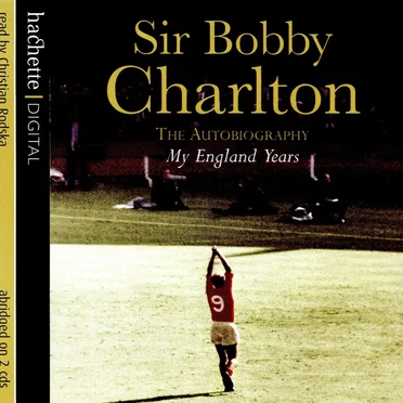 The Autobiography: My England Years by Sir Bobby Charlton - album cover