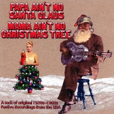 Papa Ain't No Santa Claus, Mama Ain't No Christmas Tree by Various Artists - album cover