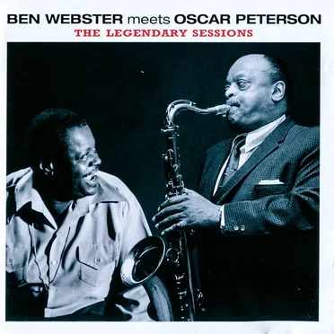 Ben Webster Meets Oscar Peterson: The Legendary Sessions