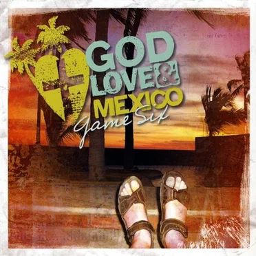 God, Love & Mexico by Game Six - album cover