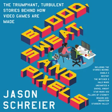 Blood, Sweat and Pixels by Jason Schreier - album cover