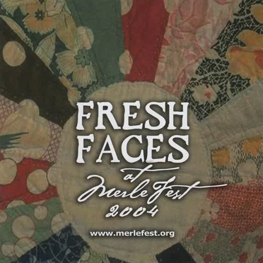Fresh Faces at Merle Fest 2004 by Various Artists - album cover