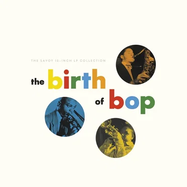 The Birth Of Bop: The Savoy 10-Inch LP Collection by Various Artists - album cover