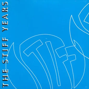 The Stiff Years by Various Artists - album cover