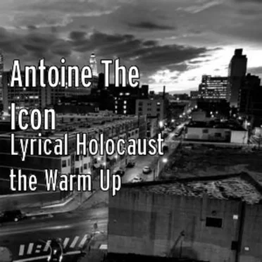 Lyrical Holocaust the Warm Up by Antoine the Icon - album cover
