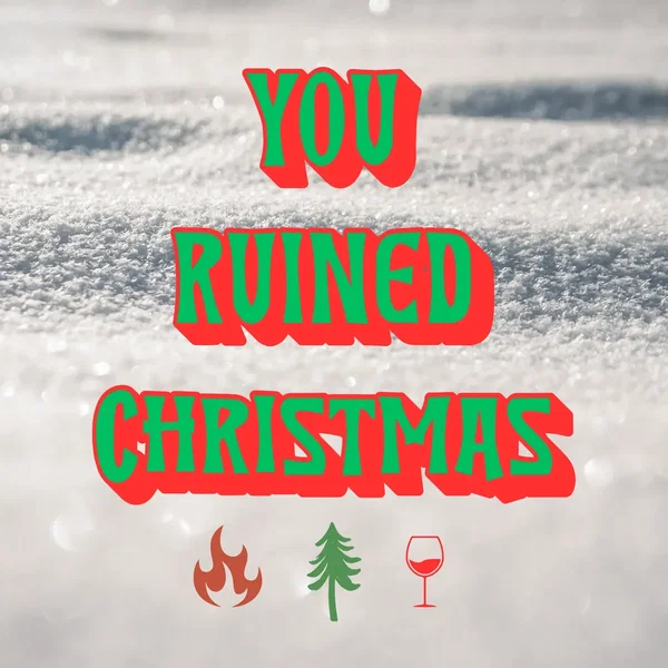 You Ruined Christmas