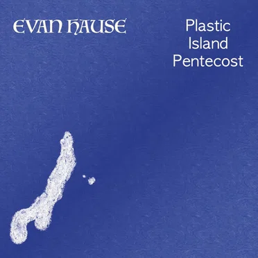 Plastic Island Pentecost by Evan Hause - album cover