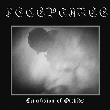 Crucifixion of Orchids by Acceptance - album cover