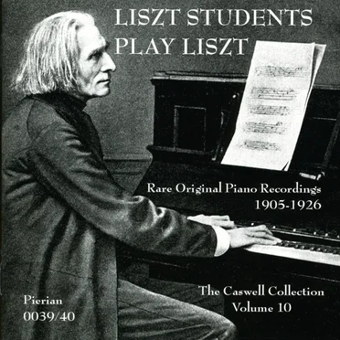 The Caswell Collection, Vol. 10: Liszt Students Play Liszt