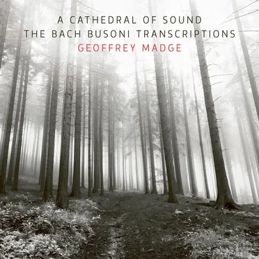 A Cathedral of Sound- The Bach Busoni Transcriptions