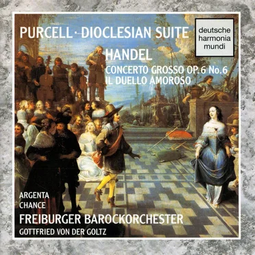 Purcell: Dioclesian Suite; Handel: Concerto grosso OP. 6 No. 6 / Il duello amoroso