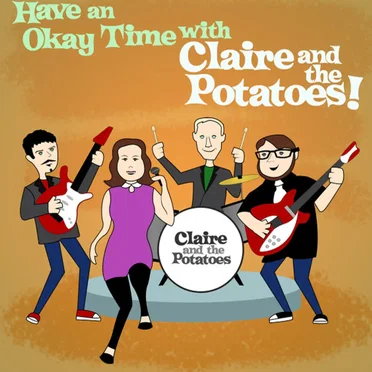 Have an Okay Time With Claire and the Potatoes!