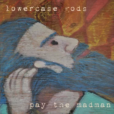 Pay the Madman by Lowercase Gods - album cover