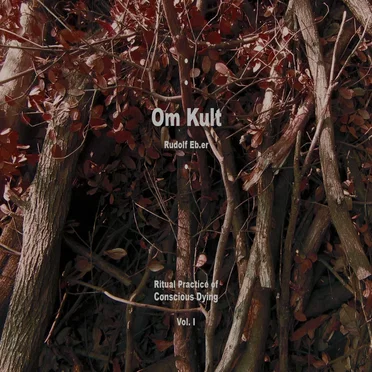 Om Kult: Ritual Practice of Conscious Dying, Vol. I