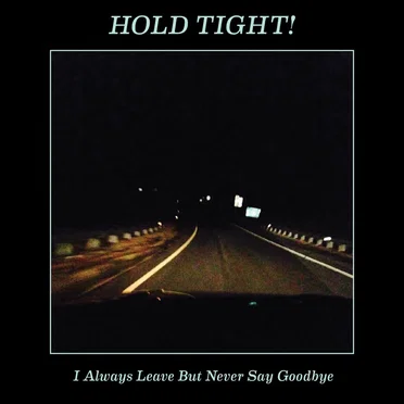 I Always Leave but Never Say Goodbye