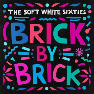 Brick by Brick by The Soft White Sixties - album cover