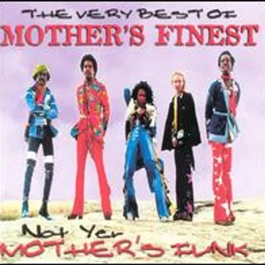 Not Yer Mother's Funk: The Very Best of Mother's Finest