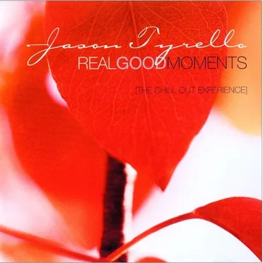 Real Good Moments: The Chill Out Experience by Jason Tyrello - album cover