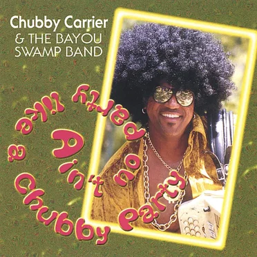 Ain't No Party Like a Chubby Party by Chubby Carrier and The Bayou Swamp Band - album cover