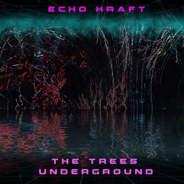 The Trees Underground by Echo Kraft - album cover