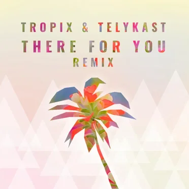 There for You (Tropix remix)
