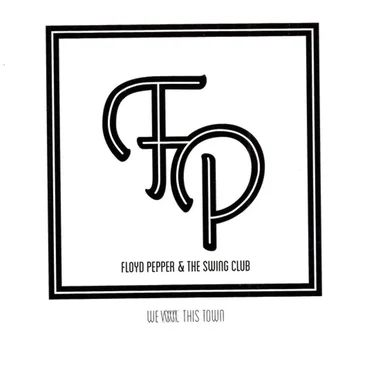 We Love This Town by Floyd Pepper & The Swing Club - album cover