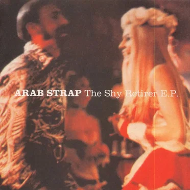 The Shy Retirer EP by Arab Strap - album cover