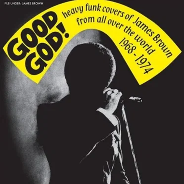 Good God! Heavy Funk Covers Of James Brown From All Over The World 1968 - 1974 by Various Artists - album cover