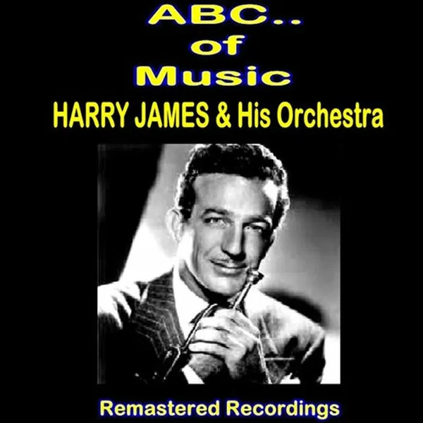 Harry James & His Orchestra - Remastered Recordings