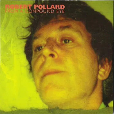 From a Compound Eye by Robert Pollard - album cover
